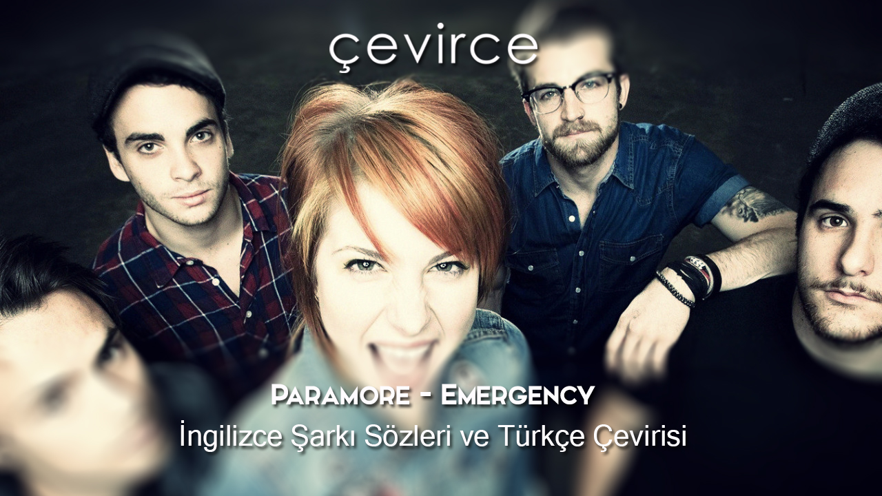 Paramore – Emergency İngilizce Şarkı Sözleri ve Türkçe Çevirisi