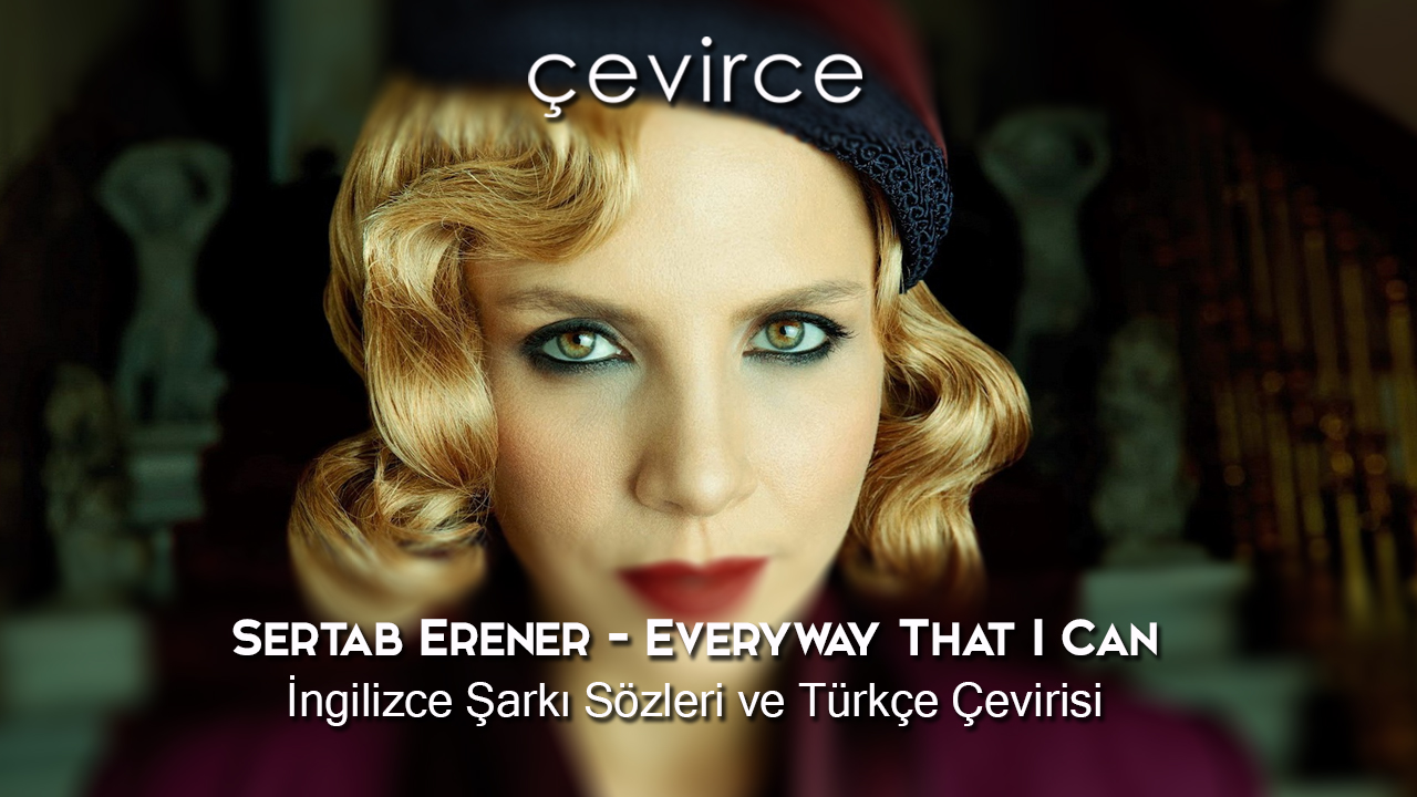 Sertab Erener – Everyway That I Can İngilizce Şarkı Sözleri ve Türkçe Çevirisi