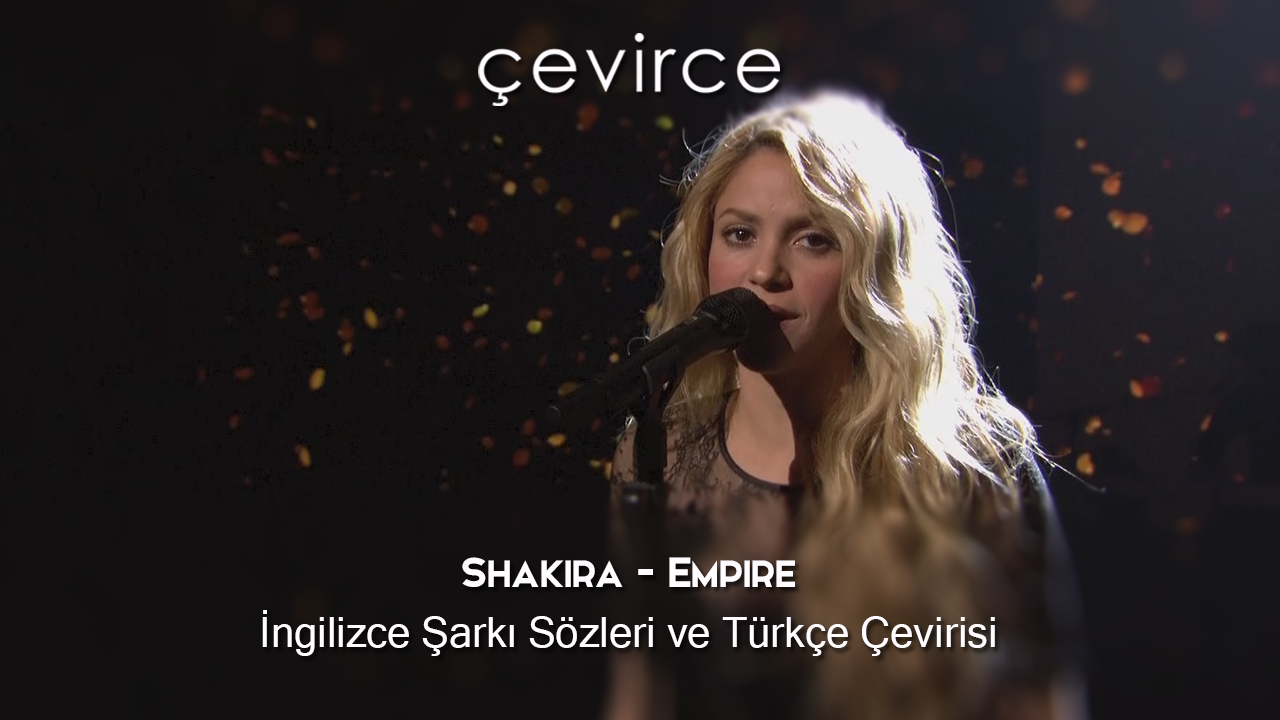 Shakira – Empire İngilizce Şarkı Sözleri ve Türkçe Çevirisi