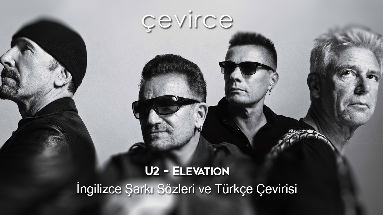 U2 – Elevation İngilizce Şarkı Sözleri ve Türkçe Çevirisi