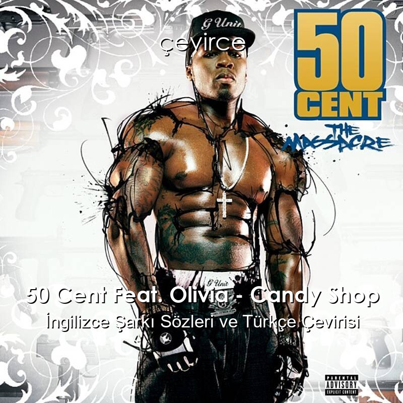 50 Cent Feat. Olivia – Candy Shop İngilizce Şarkı Sözleri ve Türkçe Çevirisi