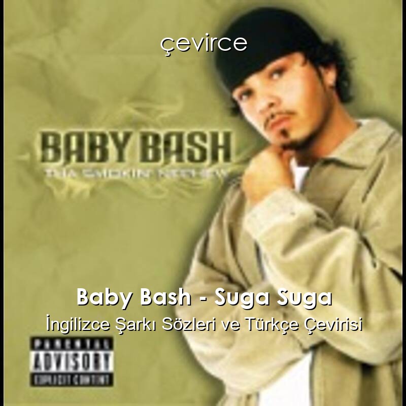 Baby Bash – Suga Suga İngilizce Şarkı Sözleri ve Türkçe Çevirisi