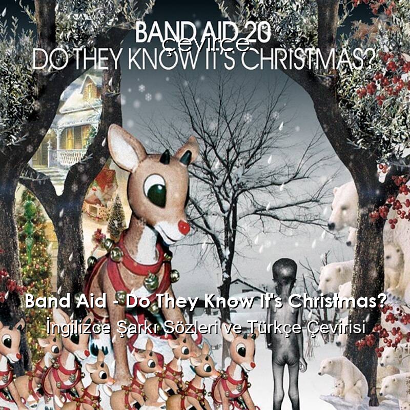 Band Aid – Do They Know It’s Christmas? İngilizce Şarkı Sözleri ve Türkçe Çevirisi