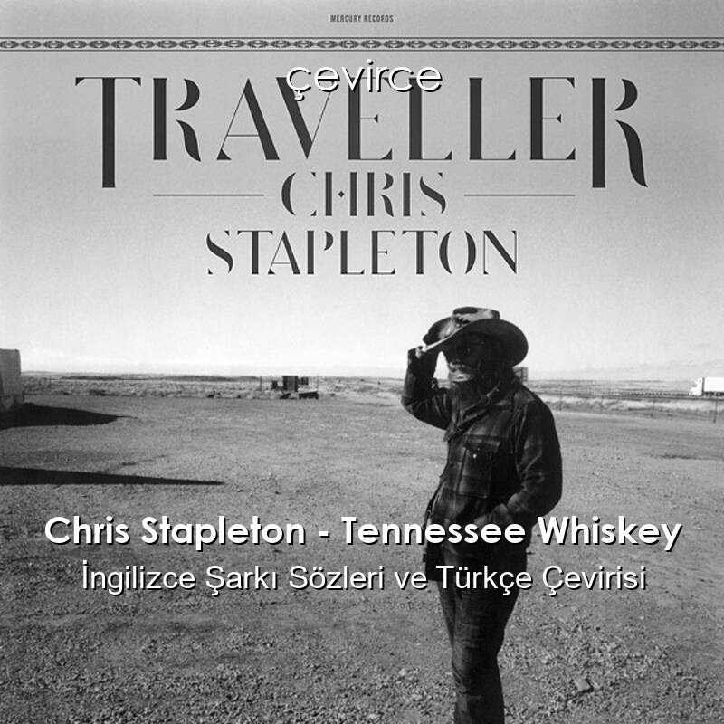 Chris Stapleton – Tennessee Whiskey İngilizce Şarkı Sözleri ve Türkçe Çevirisi