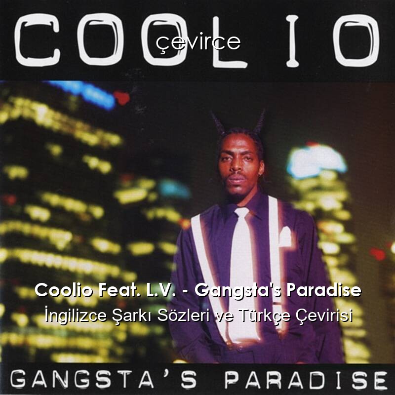 Coolio Feat. L.V. – Gangsta’s Paradise İngilizce Şarkı Sözleri ve Türkçe Çevirisi