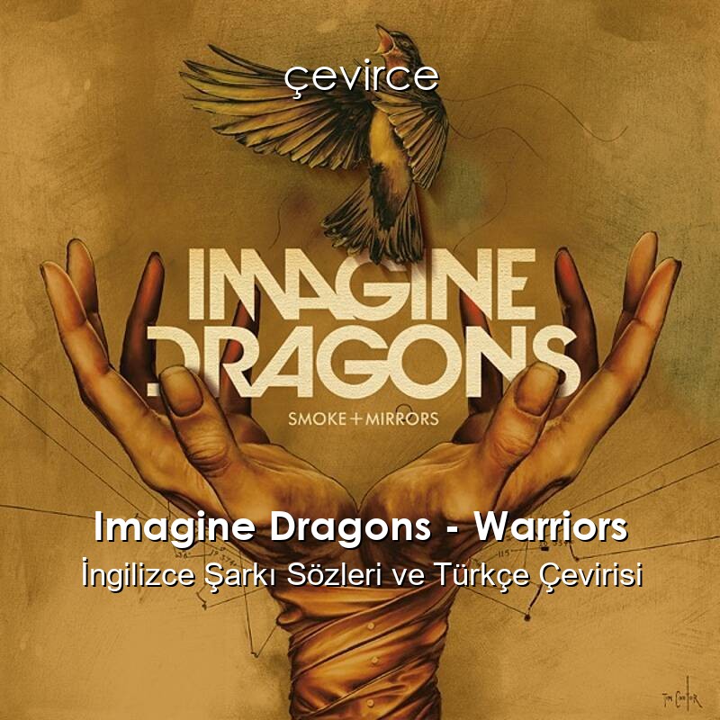 Imagine Dragons – Warriors İngilizce Şarkı Sözleri ve Türkçe Çevirisi