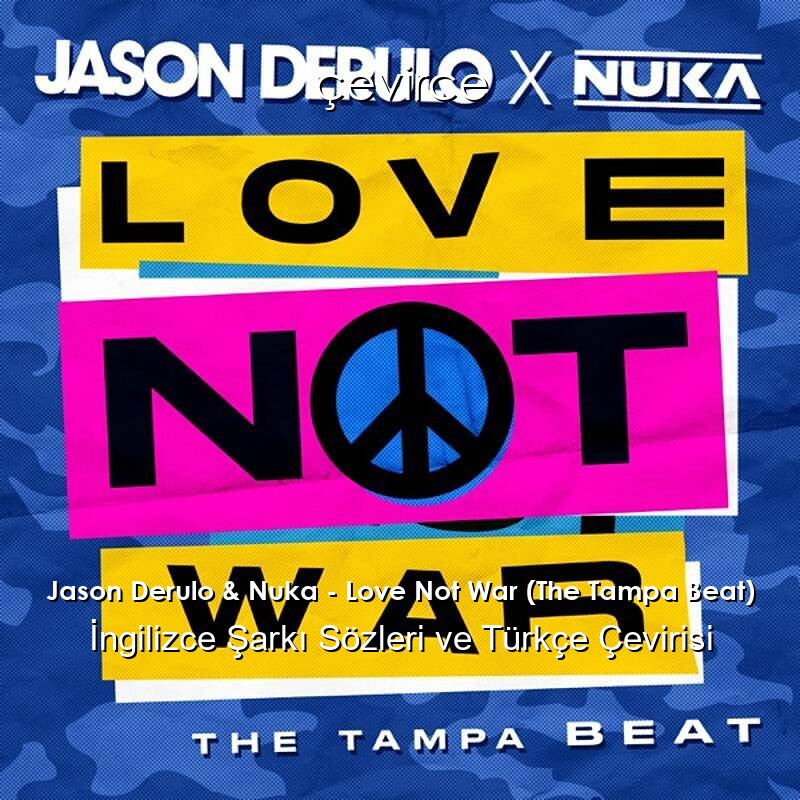 Jason Derulo & Nuka – Love Not War (The Tampa Beat) İngilizce Şarkı Sözleri ve Türkçe Çevirisi