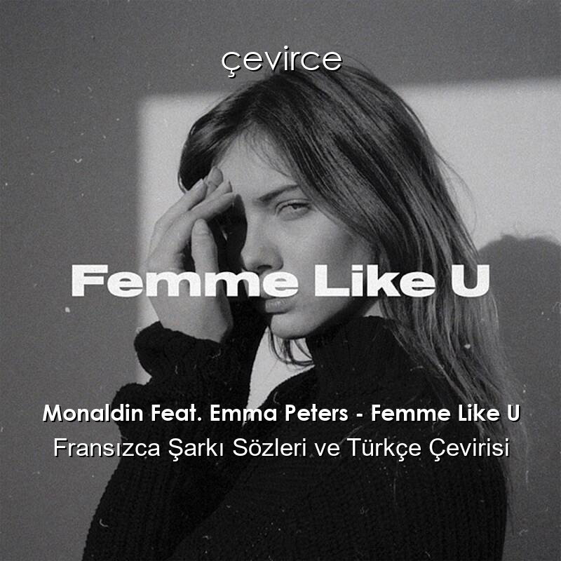 Monaldin Feat. Emma Peters – Femme Like U Fransızca Şarkı Sözleri ve Türkçe Çevirisi