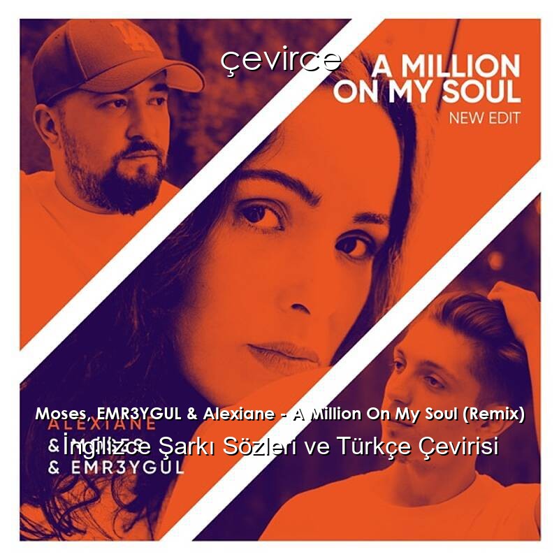 Moses, EMR3YGUL & Alexiane – A Million On My Soul (Remix) İngilizce Şarkı Sözleri ve Türkçe Çevirisi