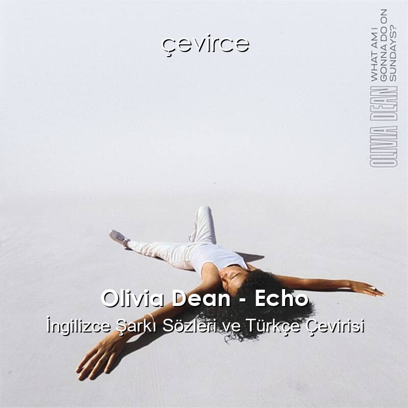 Olivia Dean – Echo İngilizce Şarkı Sözleri ve Türkçe Çevirisi