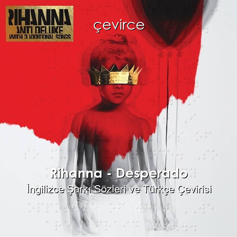 Rihanna – Desperado İngilizce Şarkı Sözleri ve Türkçe Çevirisi