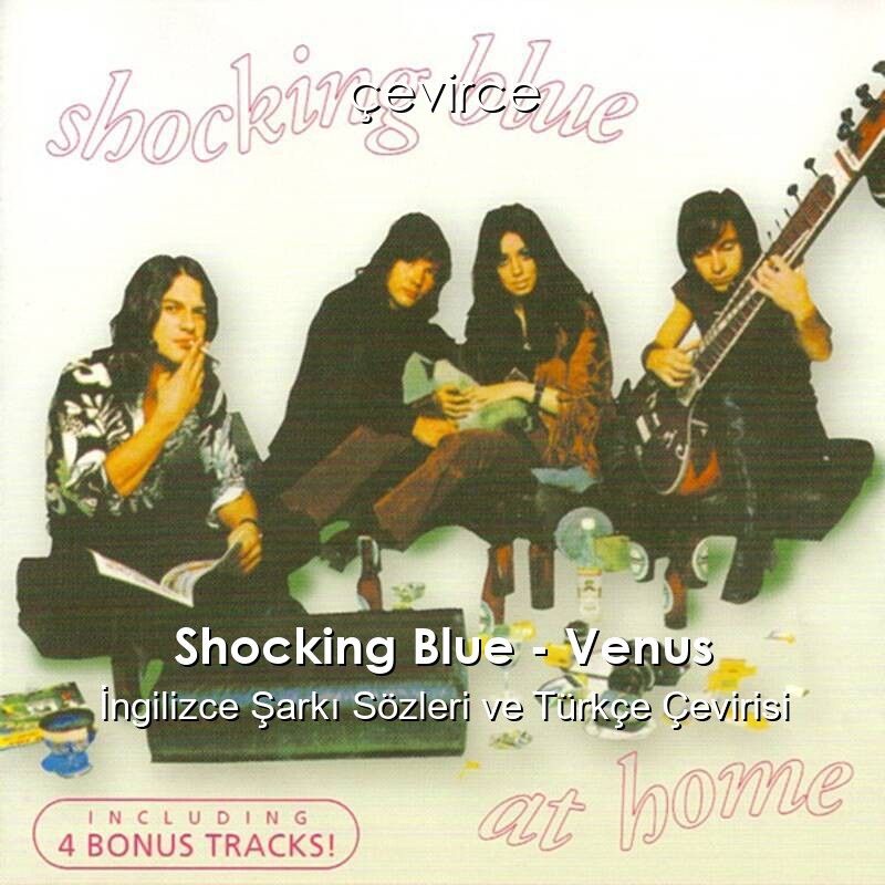 Shocking Blue – Venus İngilizce Şarkı Sözleri ve Türkçe Çevirisi