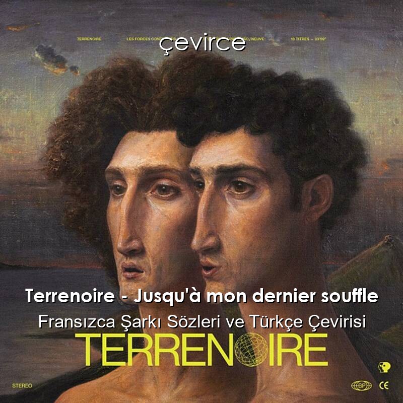 Terrenoire – Jusqu’à mon dernier souffle Fransızca Şarkı Sözleri ve Türkçe Çevirisi