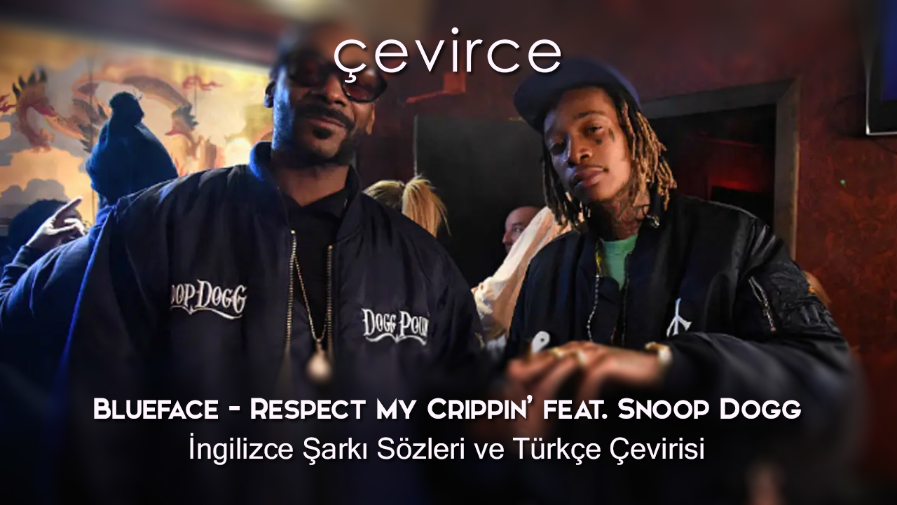Blueface – Respect My Crippin’ feat. Snoop Dogg İngilizce Şarkı Sözleri ve Türkçe Çevirisi