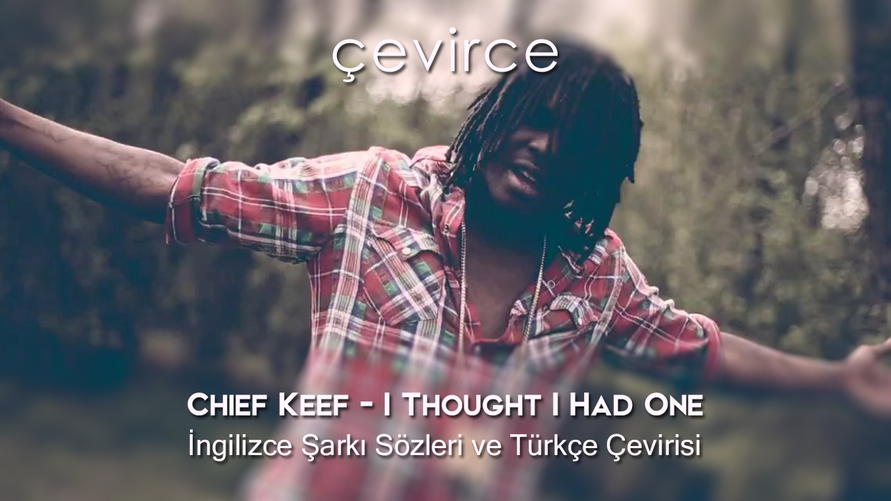 Chief Keef – I Thought I Had One İngilizce Şarkı Sözleri ve Türkçe Çevirisi