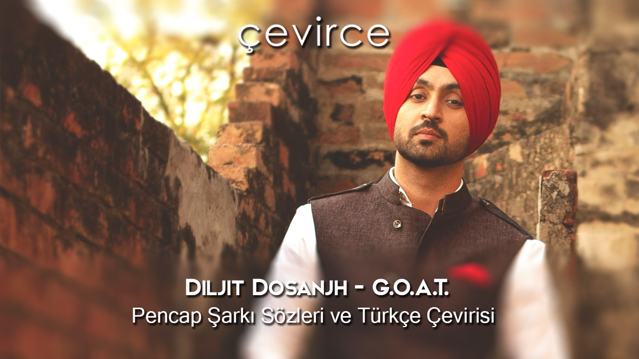 Diljit Dosanjh – G.O.A.T. Pencap Şarkı Sözleri ve Türkçe Çevirisi
