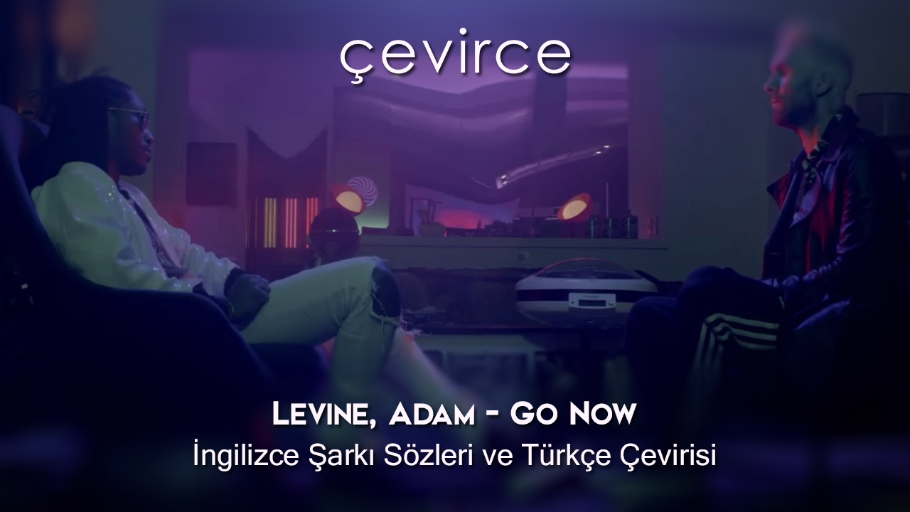 Levine, Adam – Go Now İngilizce Şarkı Sözleri ve Türkçe Çevirisi