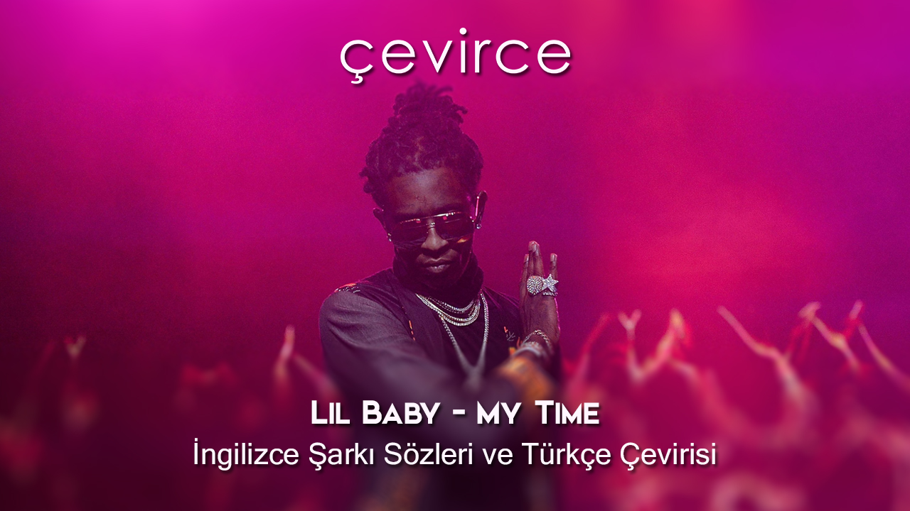 Lil Baby – My Time İngilizce Şarkı Sözleri ve Türkçe Çevirisi