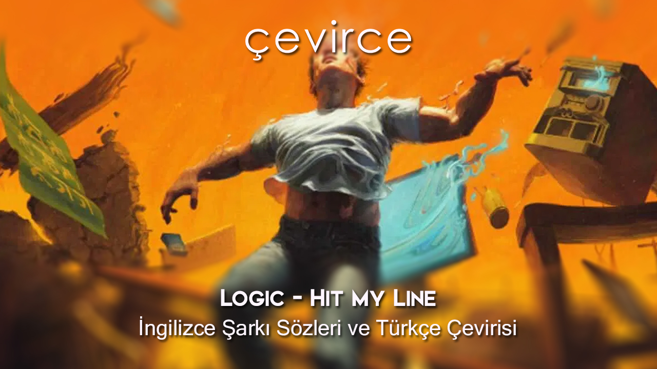 Logic – Hit My Line İngilizce Şarkı Sözleri ve Türkçe Çevirisi