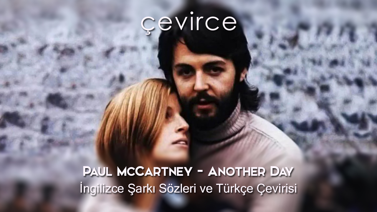 Paul McCartney – Another Day İngilizce Şarkı Sözleri ve Türkçe Çevirisi