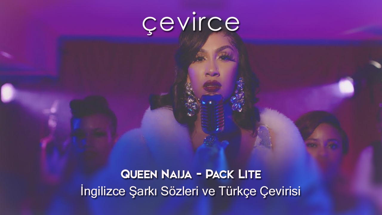 Queen Naija – Pack Lite İngilizce Şarkı Sözleri ve Türkçe Çevirisi