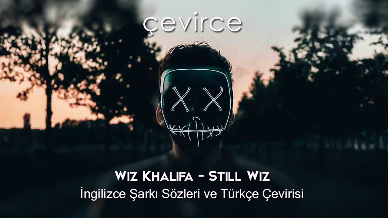 Wiz Khalifa – Still Wiz İngilizce Şarkı Sözleri ve Türkçe Çevirisi