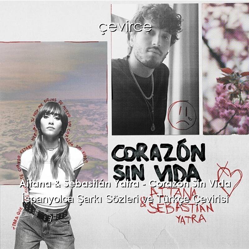 Aitana & Sebastián Yatra – Corazón Sin Vida İspanyolca Sözleri Türkçe Anlamları