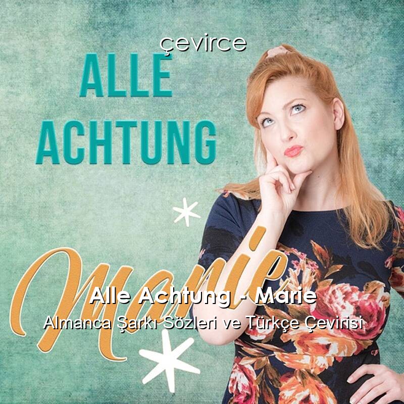 Alle Achtung – Marie Almanca Şarkı Sözleri ve Türkçe Çevirisi