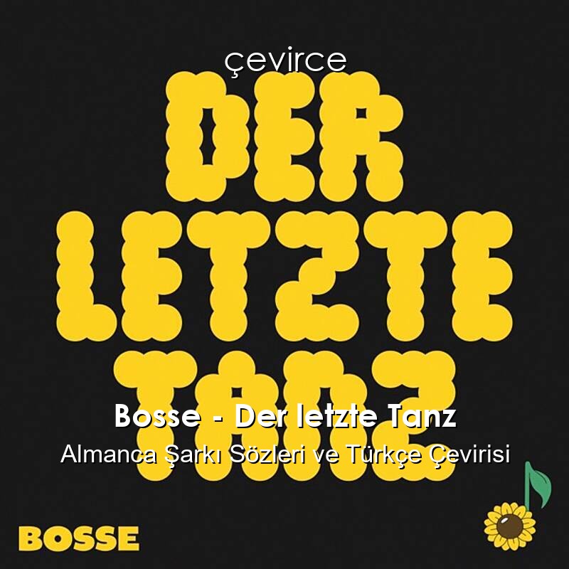 Bosse – Der letzte Tanz Almanca Şarkı Sözleri ve Türkçe Çevirisi