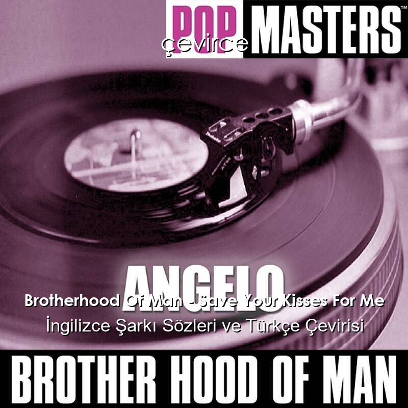 Brotherhood Of Man – Save Your Kisses For Me İngilizce Sözleri Türkçe Anlamları
