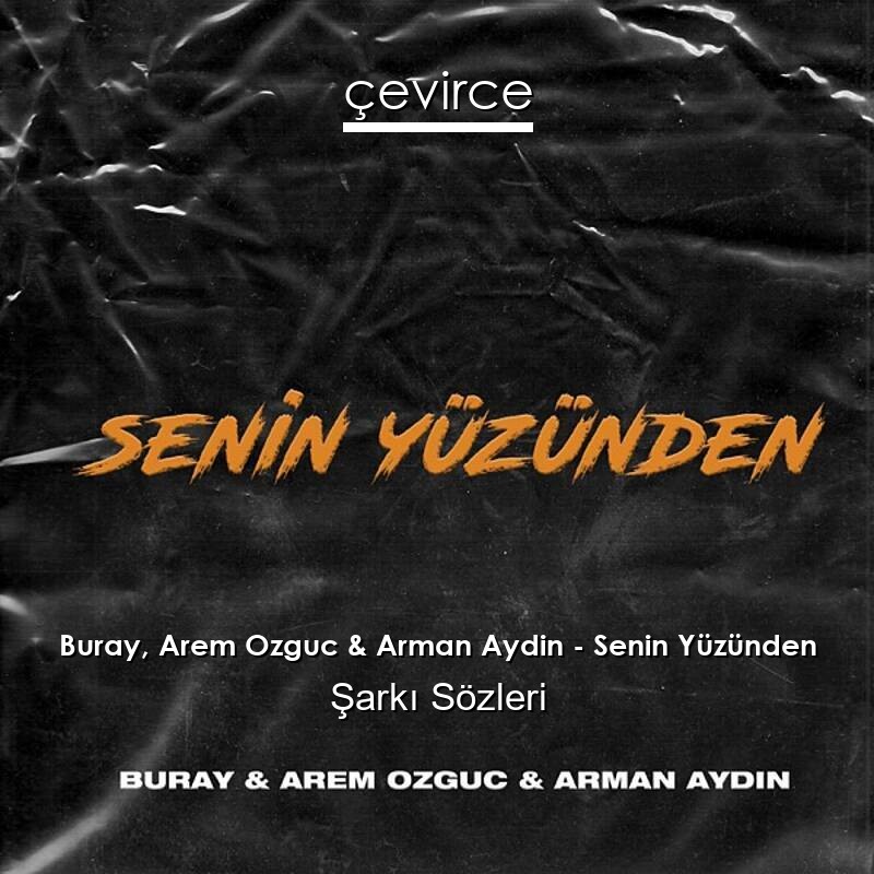 Buray, Arem Ozguc & Arman Aydin – Senin Yüzünden Şarkı Sözleri