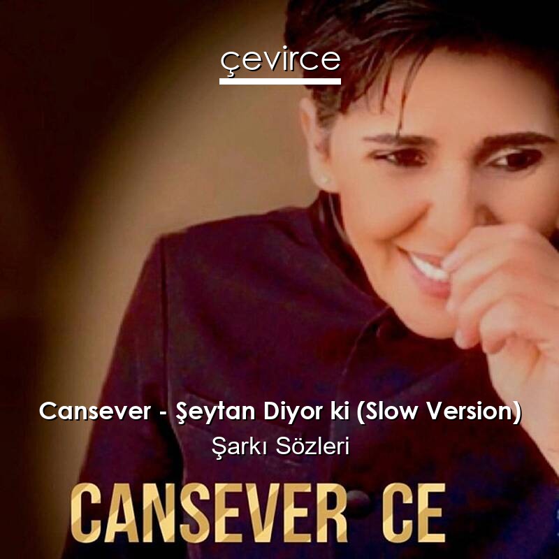 Cansever – Şeytan Diyor ki (Slow Version) Şarkı Sözleri