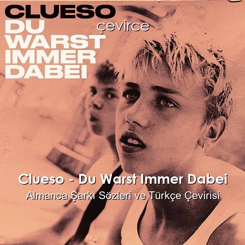Clueso – Du Warst Immer Dabei Almanca Sözleri Türkçe Anlamları