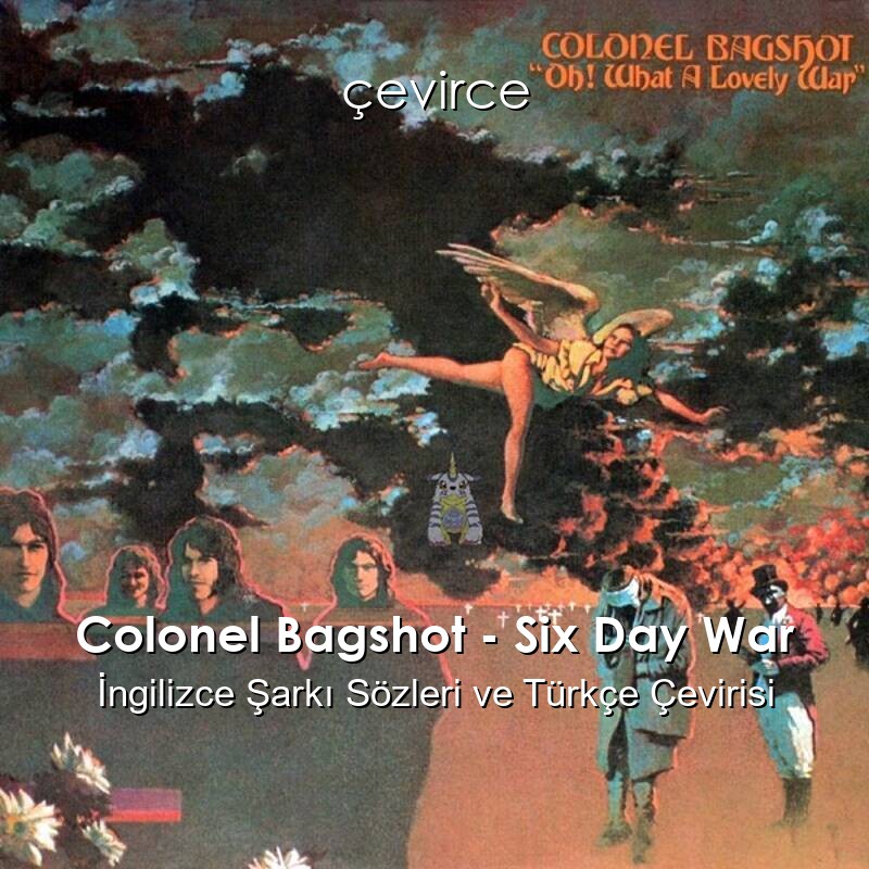 Colonel Bagshot – Six Day War İngilizce Sözleri Türkçe Anlamları