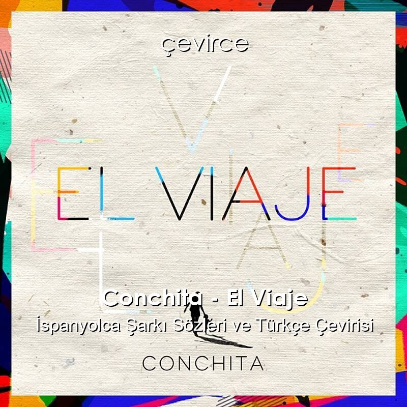 Conchita – El Viaje İspanyolca Sözleri Türkçe Anlamları