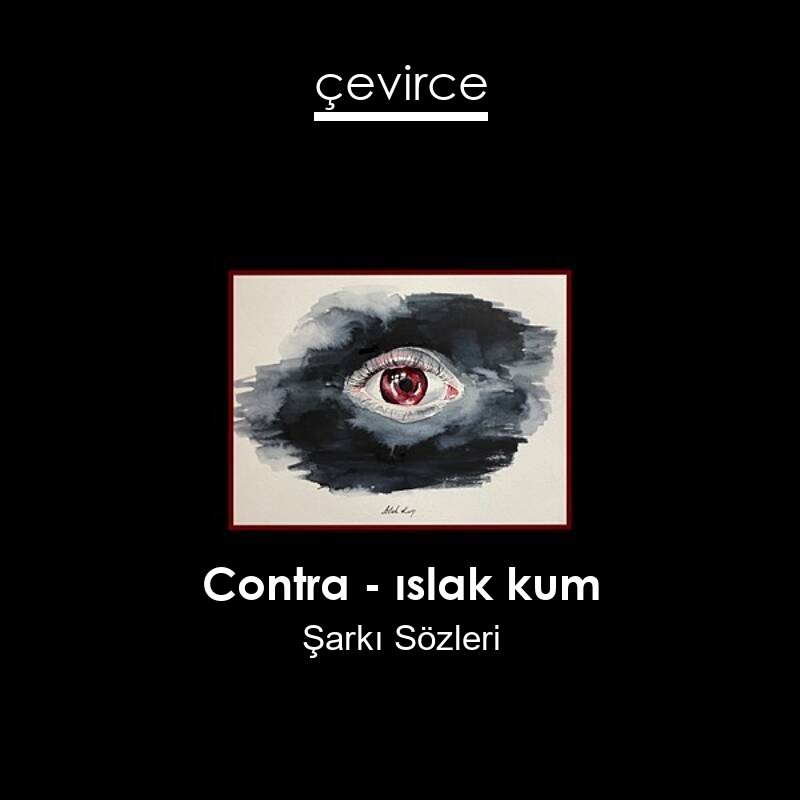 Contra – ıslak kum Şarkı Sözleri