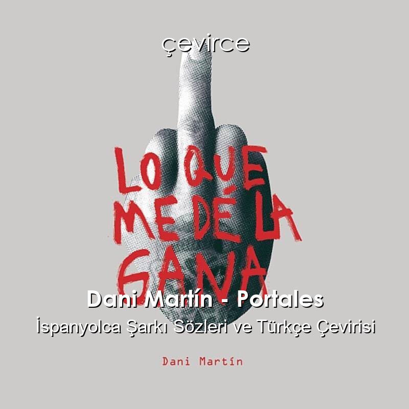 Dani Martín – Portales İspanyolca Sözleri Türkçe Anlamları