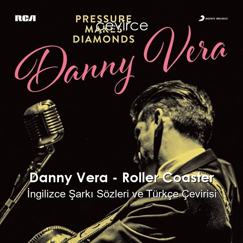 Danny Vera – Roller Coaster İngilizce Sözleri Türkçe Anlamları