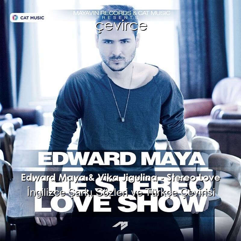 Edward Maya & Vika Jigulina – Stereo Love İngilizce Şarkı Sözleri ve Türkçe Çevirisi