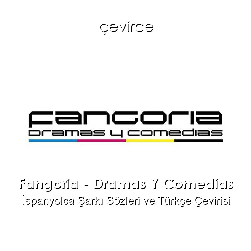Fangoria – Dramas Y Comedias İspanyolca Sözleri Türkçe Anlamları