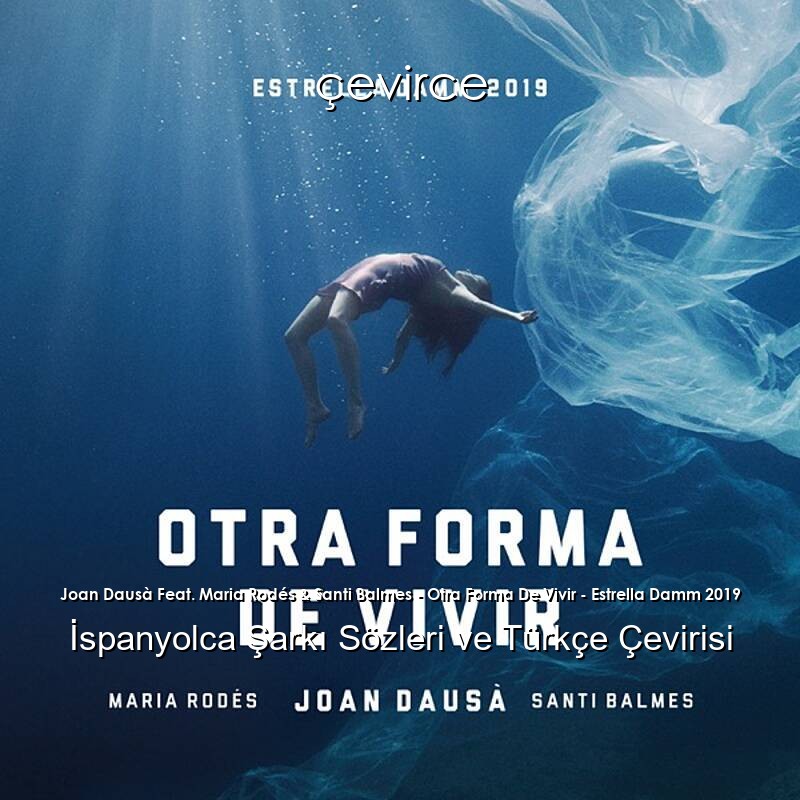 Joan Dausà Feat. Maria Rodés & Santi Balmes – Otra Forma De Vivir – Estrella Damm 2019 İspanyolca Sözleri Türkçe Anlamları