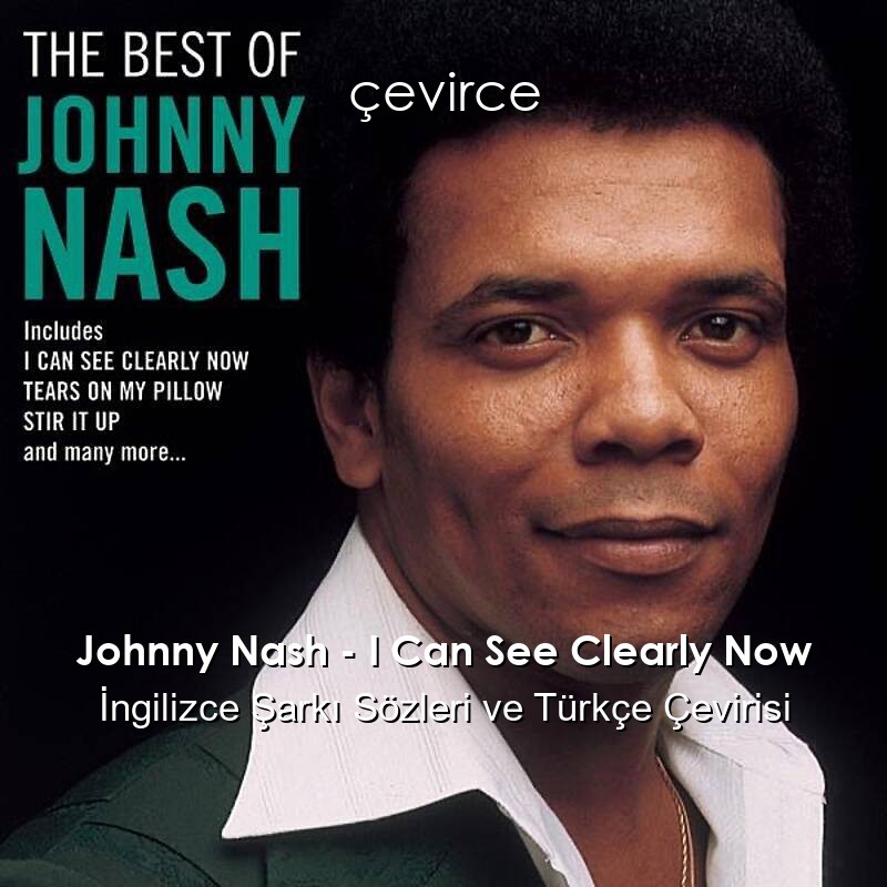Johnny Nash – I Can See Clearly Now İngilizce Şarkı Sözleri ve Türkçe Çevirisi