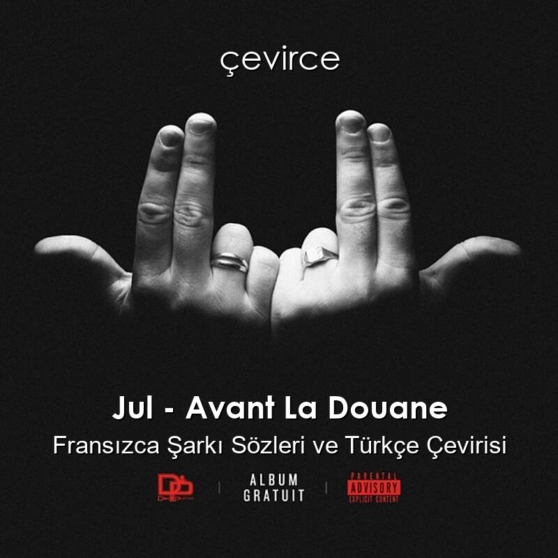 Jul – Avant La Douane Fransızca Sözleri Türkçe Anlamları
