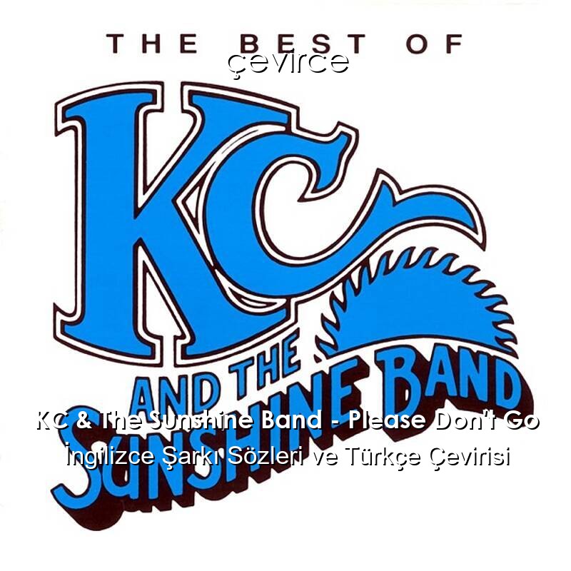 KC & The Sunshine Band – Please Don’t Go İngilizce Sözleri Türkçe Anlamları