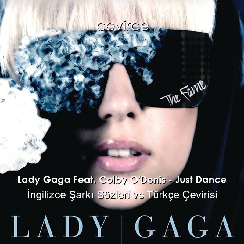 Lady Gaga Feat. Colby O’Donis – Just Dance İngilizce Şarkı Sözleri ve Türkçe Çevirisi
