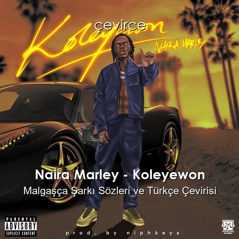 Naira Marley – Koleyewon Malgaşça Şarkı Sözleri ve Türkçe Çevirisi
