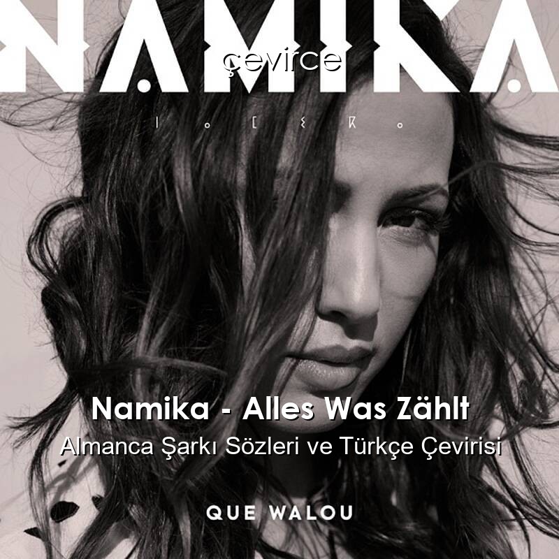 Namika – Alles Was Zählt Almanca Sözleri Türkçe Anlamları