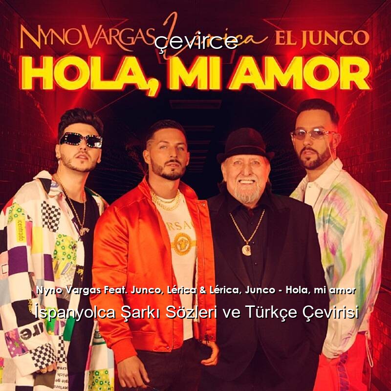 Nyno Vargas Feat. Junco, Lérica & Lérica, Junco – Hola, mi amor İspanyolca Sözleri Türkçe Anlamları