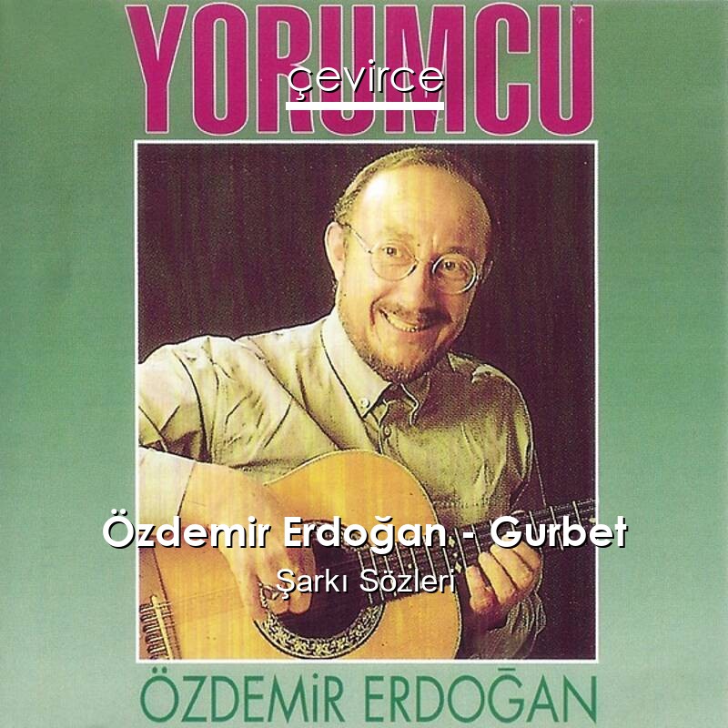 Özdemir Erdoğan – Gurbet Şarkı Sözleri