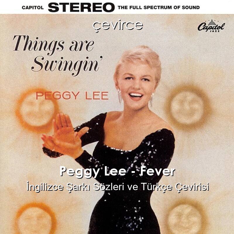 Peggy Lee – Fever İngilizce Şarkı Sözleri ve Türkçe Çevirisi